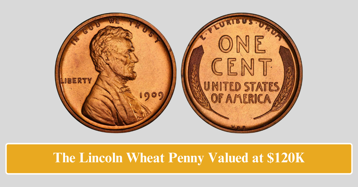 The Lincoln Wheat Penny Valued at $120K