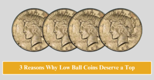 3 Reasons Why Low Ball Coins Deserve a Top